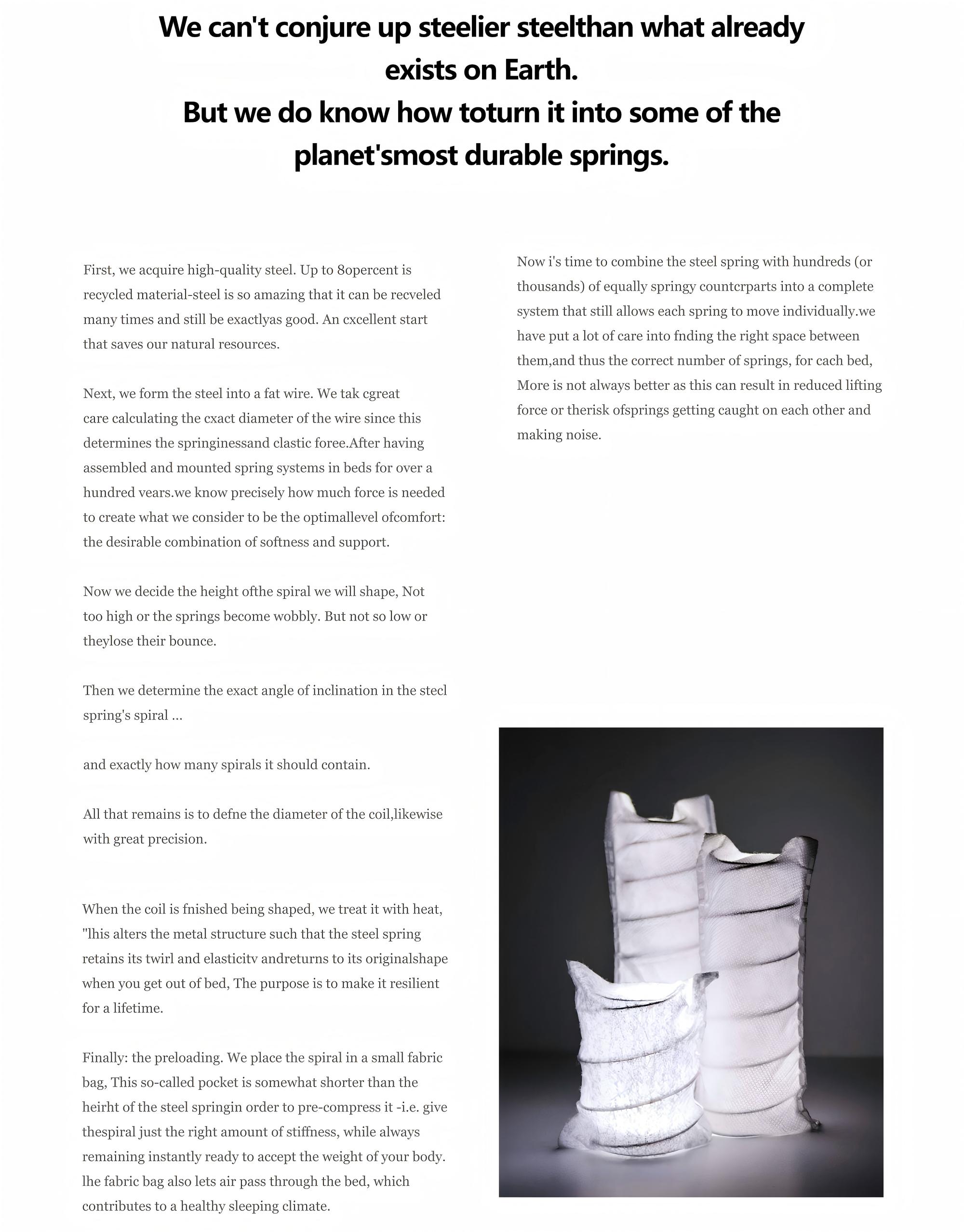 We can’t conjure up steelier steelthan what already exists on Earth. But we do konw how toturn it into some of the planet’smost durable springs.